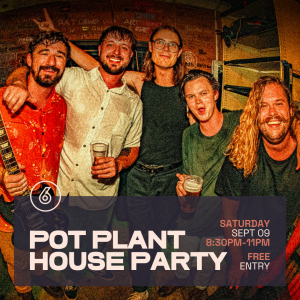 POT PLANT HOUSE PARTY Live at Six Degrees