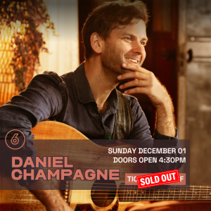 DANIEL CHAMPAGNE Live at Six Degrees - Show SOLD OUT