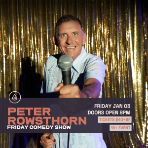 PETER ROWSTHORN - Friday Comedy Show Live at Six Degrees